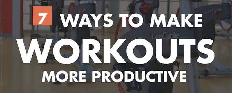 7 Ways to Make Workouts More Productive Infographic