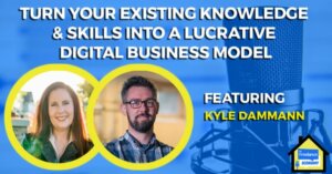 Turn Your Existing Knowledge & Skills into a Lucrative Digital Business Model